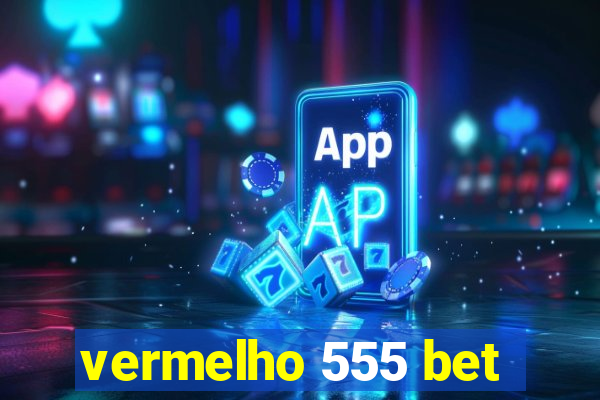 vermelho 555 bet